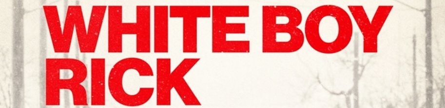 Film review: “White Boy Rick” (2018) 